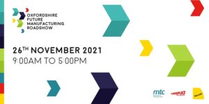 Event poster with colorful arrows: "Oxfordshire Future Manufacturing Roadshow, 26th November 2021, 9AM to 5PM.